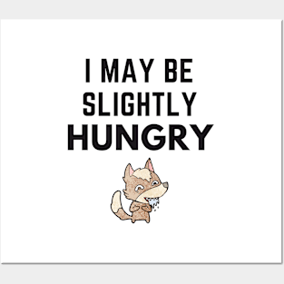 I May Be Slightly Hungry Shirt Posters and Art